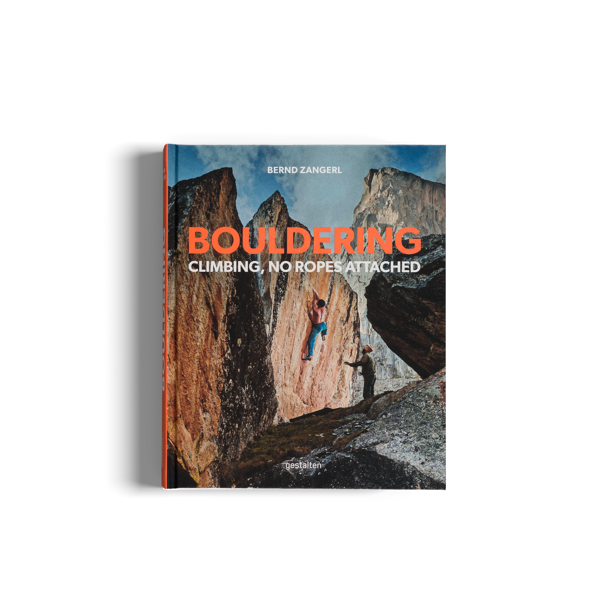 Bouldering - Climbing, No Ropes Attached by gestalten and Bernd Zangerl