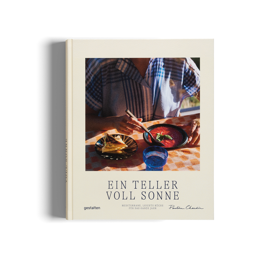 Ein Teller voll Sonne - Mediterrane, leichte Küche für das ganze Jahr von gestalten und Pauline Chardin