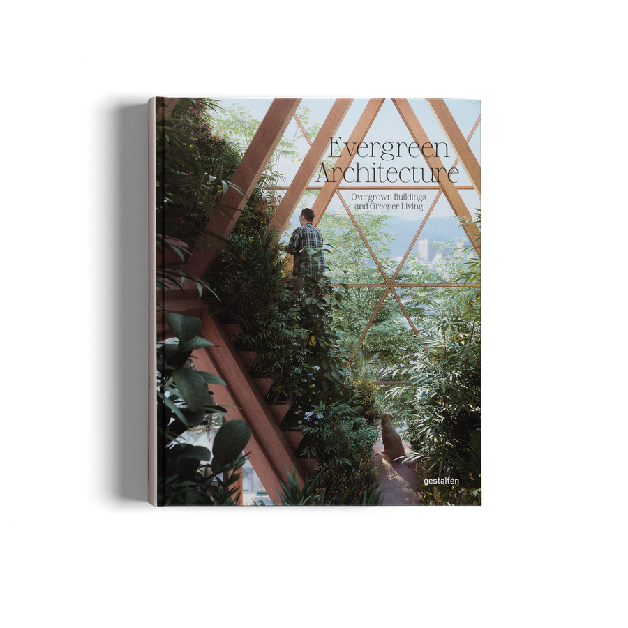 Evergreen Architecture, Overgrown Buildings and Greener Living by gestalten