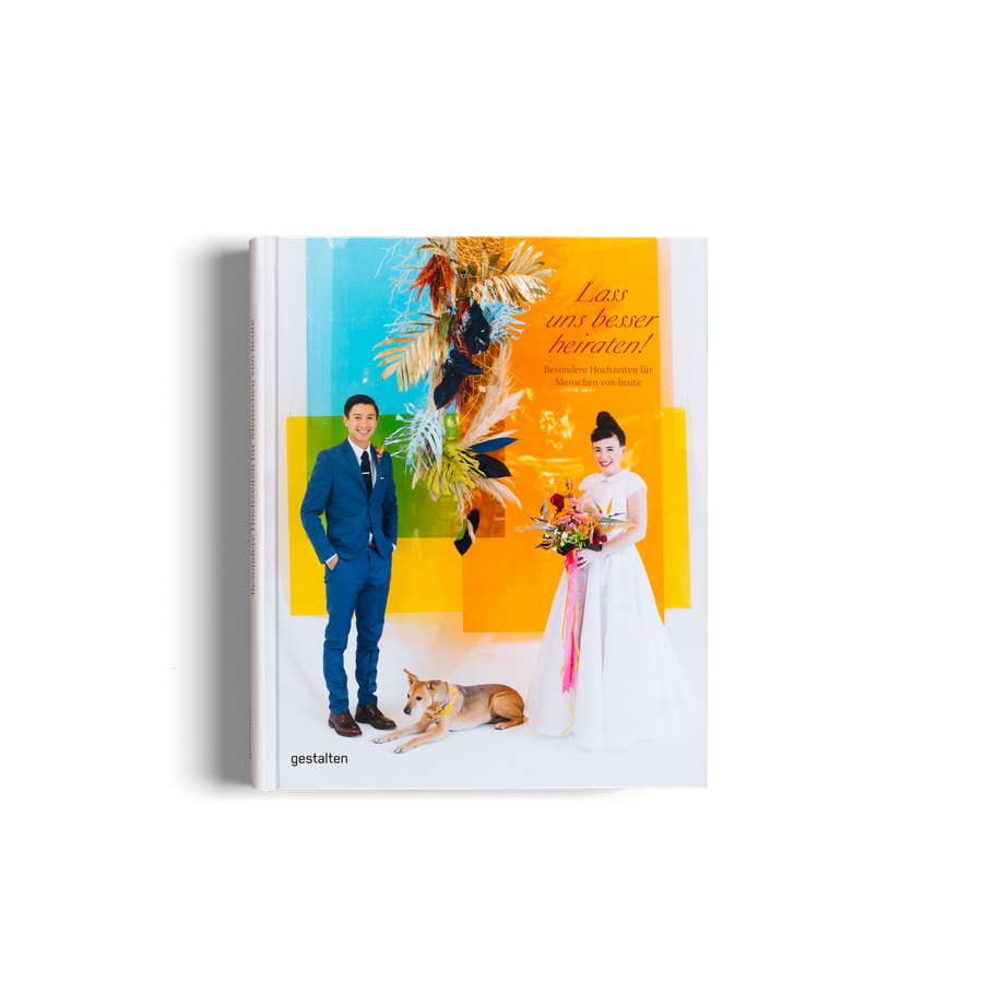 Lass uns besser heiraten! - Besondere Hochzeiten für Menschen von Heute ist ein Buch von gestalten