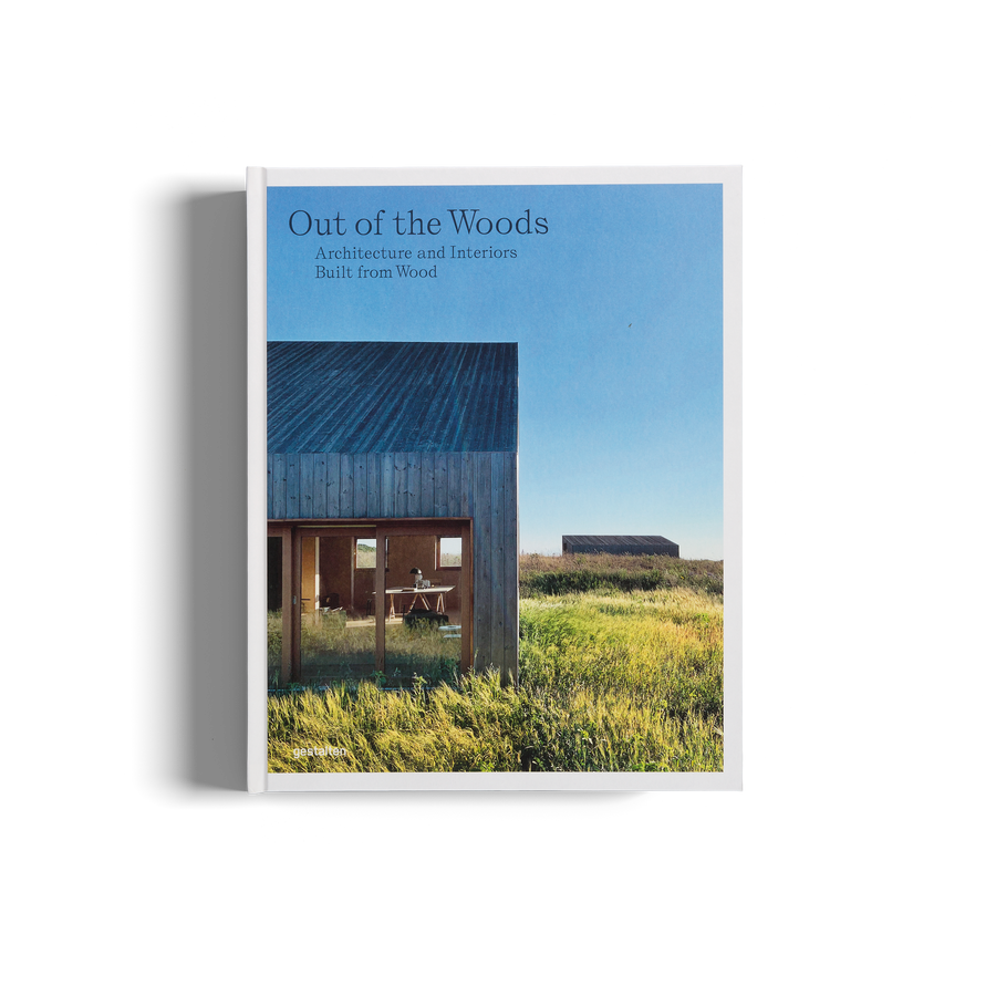 Out of the Woods Architecture and Interiors Built from Wood by gestalten