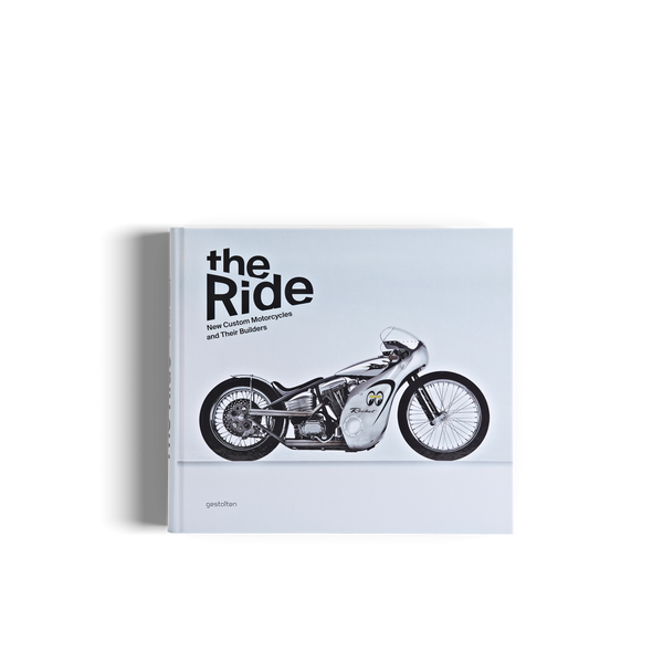 The Ride - New Custom Motorcycles and their Builders - gestalten