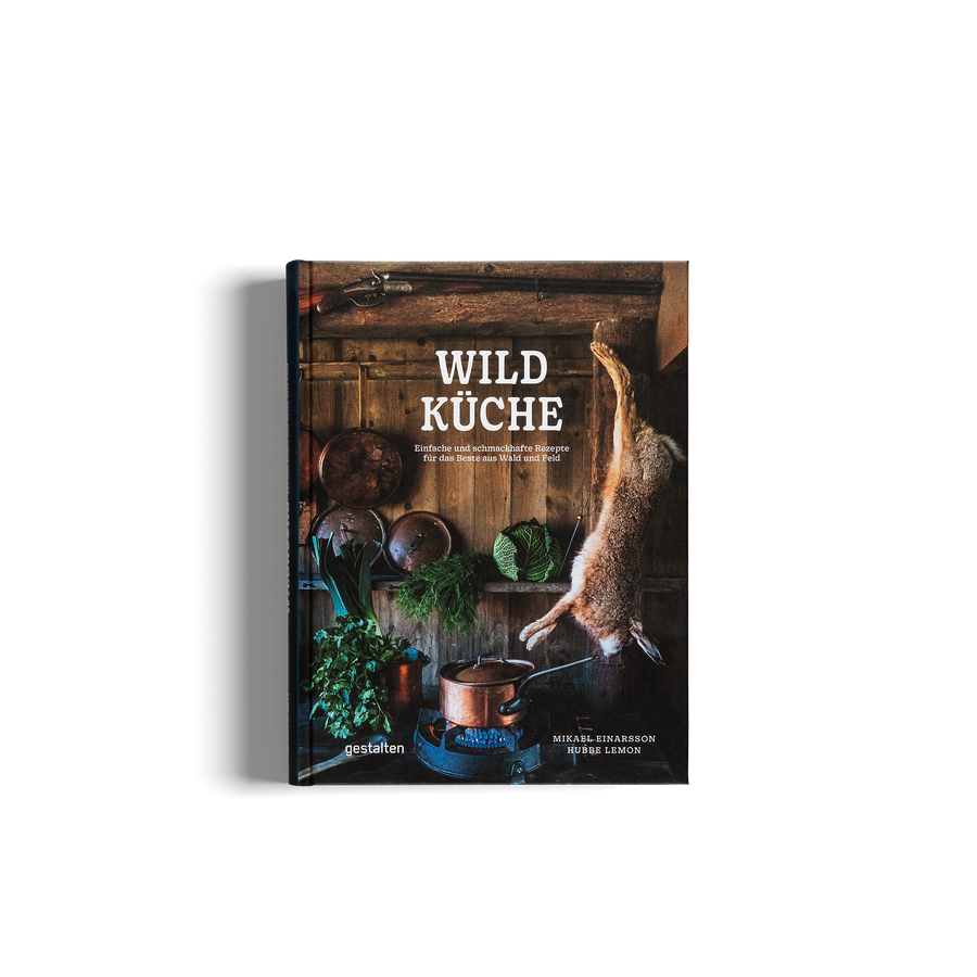 Wildküche - Einfache und schmackhafte Rezepte für das Beste aus Wald und Feld