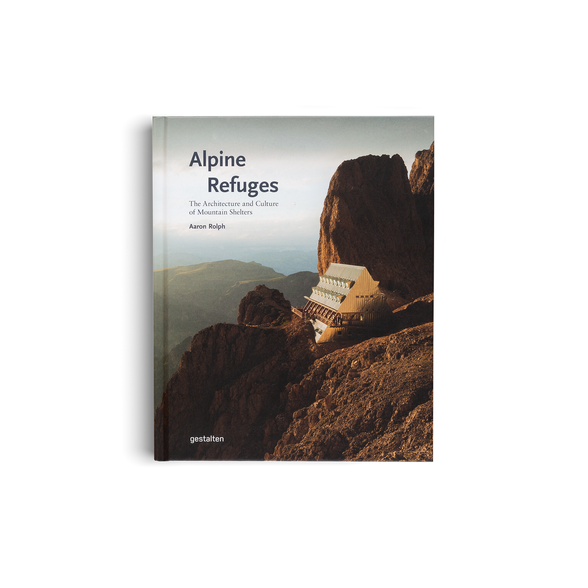 Alpine Refuges: The Architecture and Culture of Mountain Shelters
