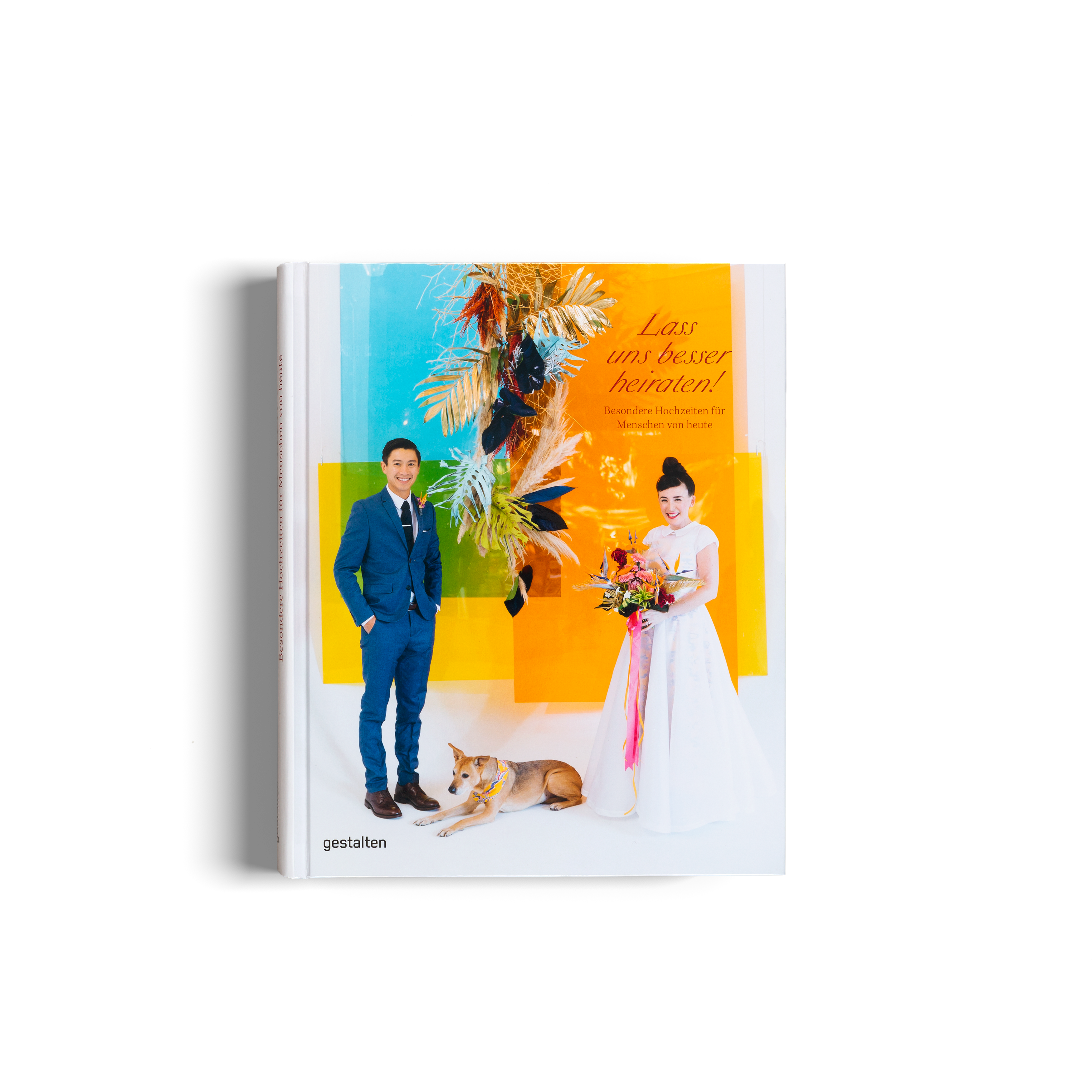 Lass uns besser heiraten! - Besondere Hochzeiten für Menschen von Heute ist ein Buch von gestalten