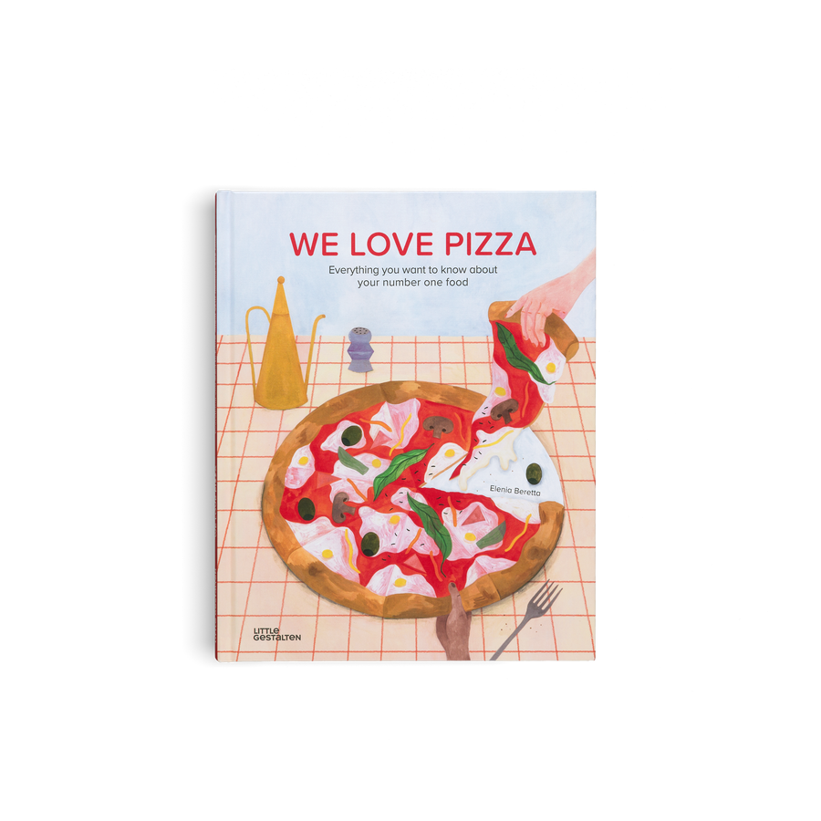We Love Pizza - Everything you want to know about your number one food by Little Gestalten and Elenia Beretta