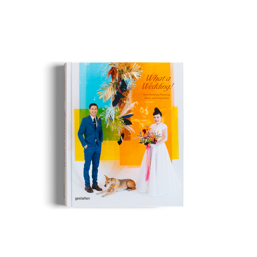 What a Wedding! is a book about new wedding planning, ideas and inspiration by gestalten