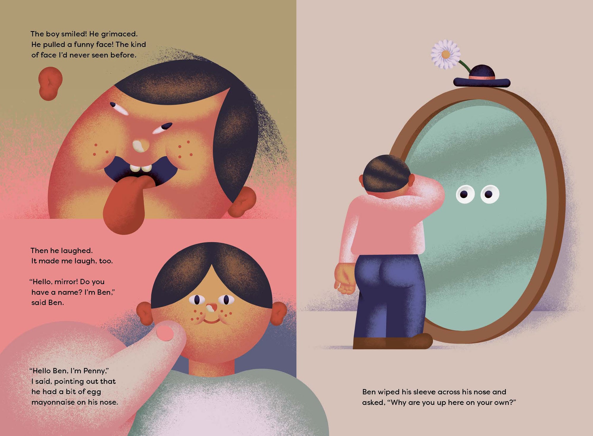 “Hello, mirror! Do you have a name? I’m Ben,” said Ben.